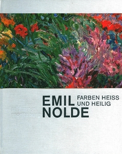 Emil Nolde - Farben Heiss und Heilig